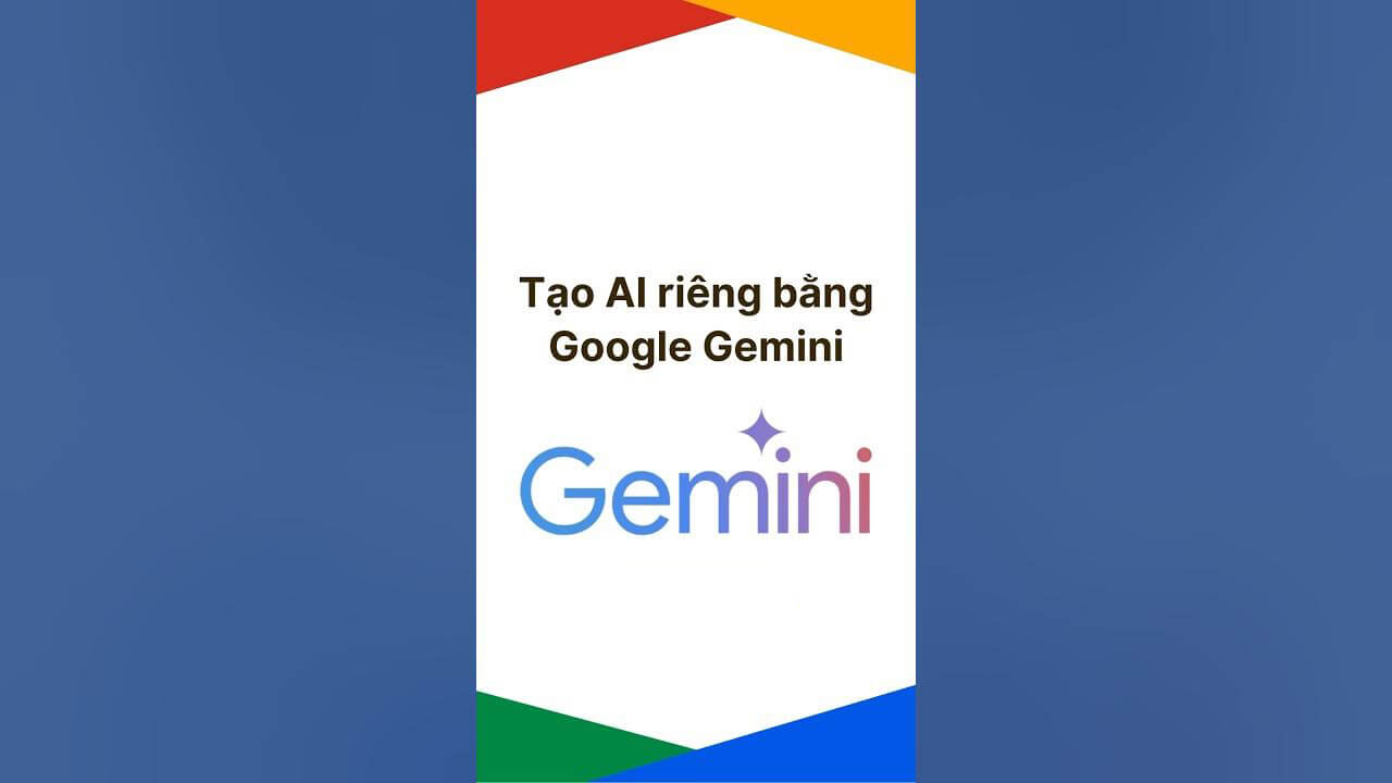 Biến Google Gemini thành Trợ lý AI chuyên biệt cho bạn (Miễn phí & Dễ dàng)